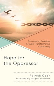 Hope for the Oppressor : Discovering Freedom through Transformative Community