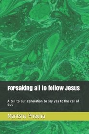 Forsaking all to follow Jesus: A call to our generation to say yes to the call of God