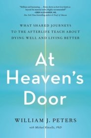 At Heaven's Door: What Shared Journeys to the Afterlife Teach about Dying Well and Living Better