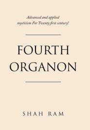 Fourth Organon: Advanced and Applied Mysticism for Twenty First Century!