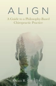 A L I G N: A Guide to a Philosophy-Based Chiropractic Practice