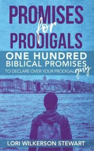 Promises for Prodigals: One Hundred Biblical Promises to Declare Over Your Prodigal Guy