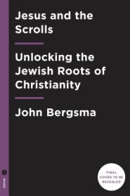 Jesus and the Dead Sea Scrolls: Revealing the Jewish Roots of Christianity