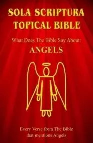 Sola Scriptura Topical Bible: What Does The Bible Say About Angels?