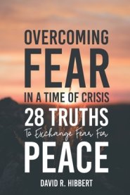 Overcoming Fear In A Time Of Crisis: 28 Truths To Exchange Fear For Peace