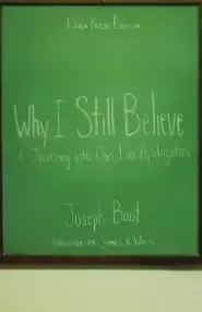 Why I Still Believe: A Journey into Christian Apologetics