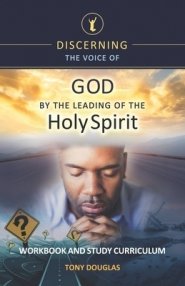 Discerning the Voice of God by the Leading of the Holy Spirit: Workbook and Study Curriculum