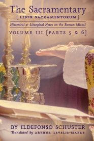 The Sacramentary (Liber Sacramentorum): Vol. 3: Historical & Liturgical Notes on the Roman Missal