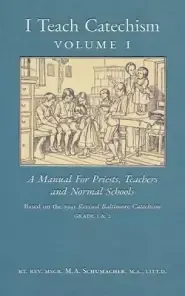 I Teach Catechism: Volume 1: A Manual for Priests, Teachers and Normal Schools