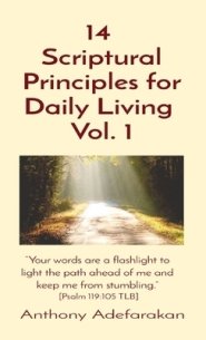 14  Scriptural Principles for Daily Living  Vol. 1: "Your words are a flashlight to light the path ahead of me and keep me from stumbling." [Psalm 119