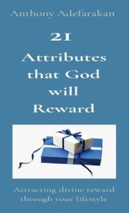 21  Attributes that God will Reward: Attracting divine reward through your lifestyle