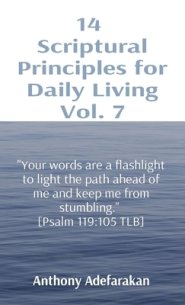 14  Scriptural Principles for Daily Living Vol. 7: "Your words are a flashlight to light the path ahead of me and keep me from stumbling."  [Psalm 119