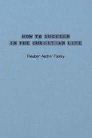 How to Succeed in the Christian Life