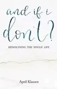 And If I Don't?: Reimagining the Single Life