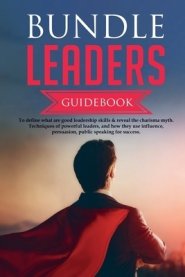 Bundle Leaders Guidebook   To define what are good leadership  skills & reveal the charisma myth.  Techniques of powerful leaders, and how they use in