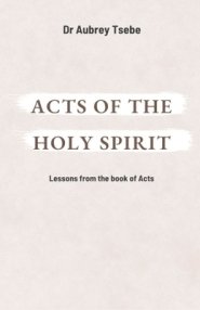 ACTS OF THE HOLY SPIRIT: Lessons from the book of Acts