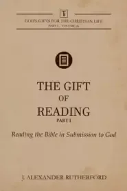 The Gift of Reading -  Part 1: Reading the Bible in Submission to God