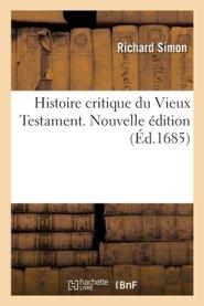 Histoire Critique Du Vieux Testament. Nouvelle Edition