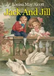 Jack And Jill: A children's book originally published in 1880 by Louisa May Alcott