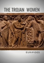 The Trojan Women: A tragedy by the Greek playwright Euripides