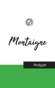 Montaigne (etude Et Analyse Complete De Sa Pensee)