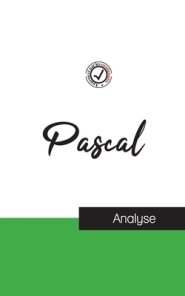 Blaise Pascal (etude Et Analyse Complete De Sa Pensee)