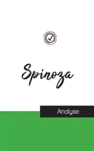 Spinoza (etude Et Analyse Complete De Sa Pensee)