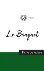 Banquet De Platon (fiche De Lecture Et Analyse Complete De L'oeuvre)