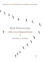 Bold Followership: A Biblical Cure for Organizational Toxicity