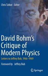 David Bohm's Critique of Modern Physics: Letters to Jeffrey Bub, 1966-1969