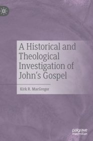 A Historical and Theological Investigation of John's Gospel