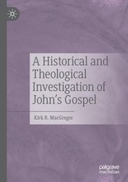 A Historical and Theological Investigation of John's Gospel