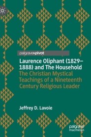 Laurence Oliphant (1829-1888) and the Household: The Christian Mystical Teachings of a Nineteenth Century Religious Leader