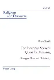 The Incurious Seeker's Quest for Meaning; Heidegger, Mood and Christianity