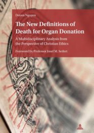 The New Definitions of Death for Organ Donation: A Multidisciplinary Analysis from the Perspective of Christian Ethics. Foreword by Professor Josef M.