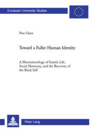 Toward a Fuller Human Identity : A Phenomenology of Family Life, Social Harmony, and the Recovery of the Black Self