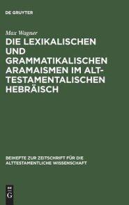 Die lexikalischen und grammatikalischen Aramaismen im alttestamentalischen Hebr