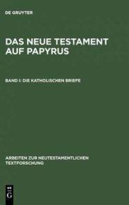 Das Neue Testament Auf Papyrus : Die Katholischen Briefe