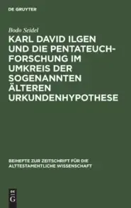 Karl David Ilgen Und Die Pentateuchforschung Im Umkreis Der Sogenannten Aelteren Urkundenhypothese