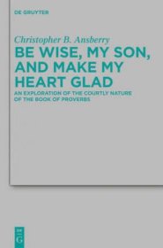 Be Wise, My Son, and Make My Heart Glad