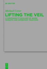 Lifting the Veil: 2 Corinthians 3:7-18 in Light of Jewish Homiletic and Commentary Traditions