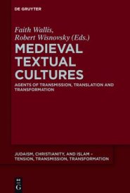 Medieval Textual Cultures: Agents of Transmission, Translation and Transformation