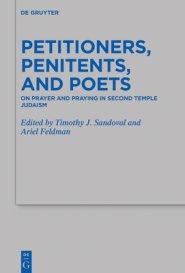 Petitioners, Penitents, and Poets: On Prayer and Praying in Second Temple Judaism