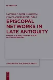 Episcopal Networks in Late Antiquity: Connection and Communication Across Boundaries