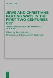 Jews and Christians - Parting Ways in the First Two Centuries Ce?: Reflections on the Gains and Losses of a Model