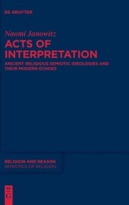 Acts of Interpretation: Ancient Religious Semiotic Ideologies and Their Modern Echoes