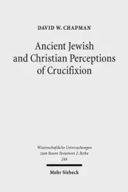 Ancient Jewish and Christian Perceptions of Crucifixion