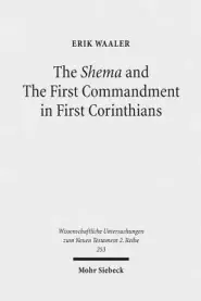 The Shema and the First Commandment in First Corinthians: An Intertextual Approach to Paul's Re-Reading of Deuteronomy