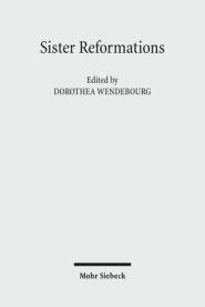 Sister Reformations - Schwesterreformationen: The Reformation in Germany and in England - Die Reformation in Deutschland Und in England. Symposium on