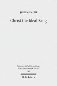 Christ the Ideal King: Cultural Context, Rhetorical Strategy, and the Power of Divine Monarchy in Ephesians